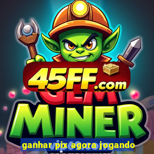 ganhar pix agora jogando